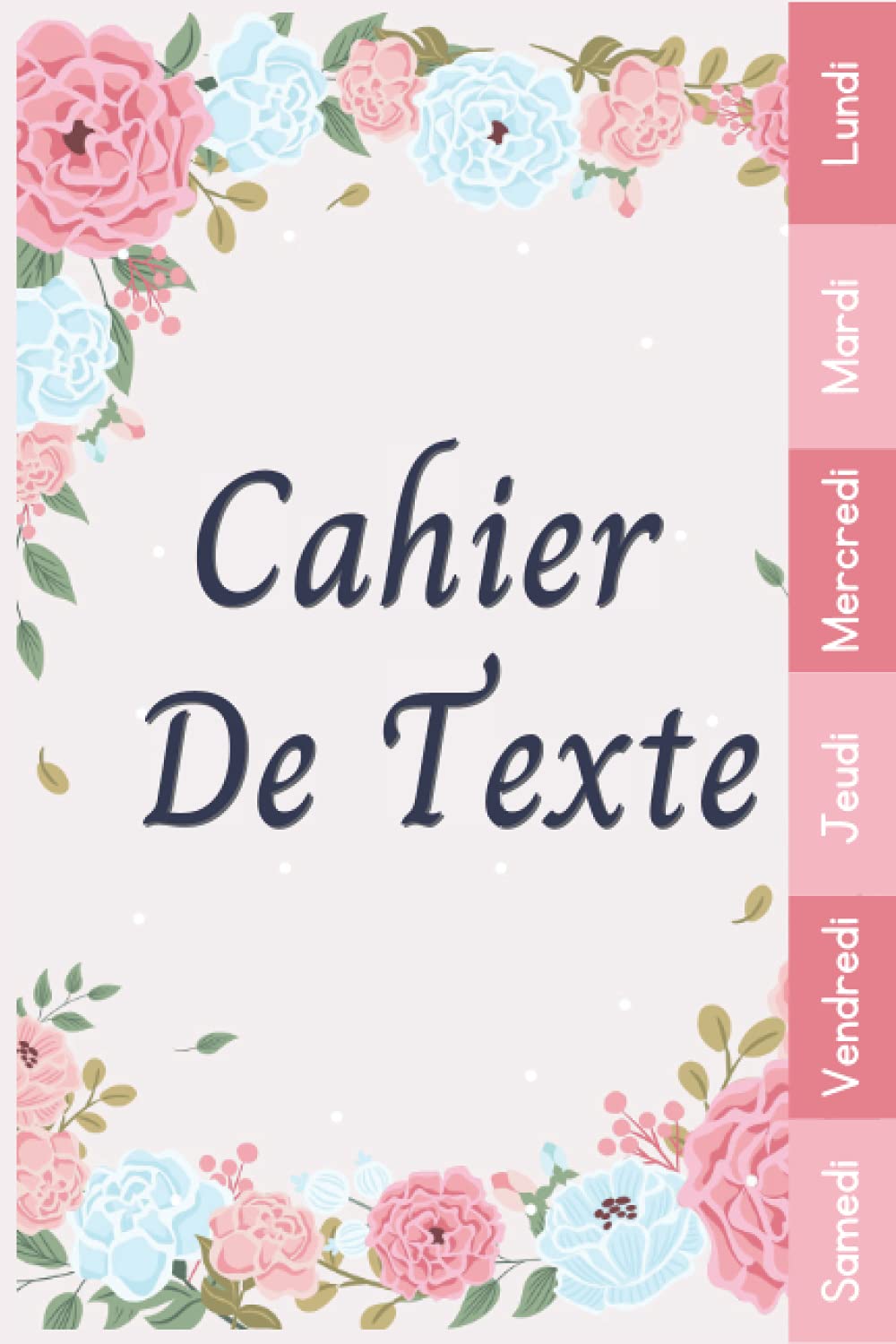 Cahier De Texte: Fleur Rose 2021 2022 Pour Fille Pratique Pour Toutes Les Matières Garden & Plants