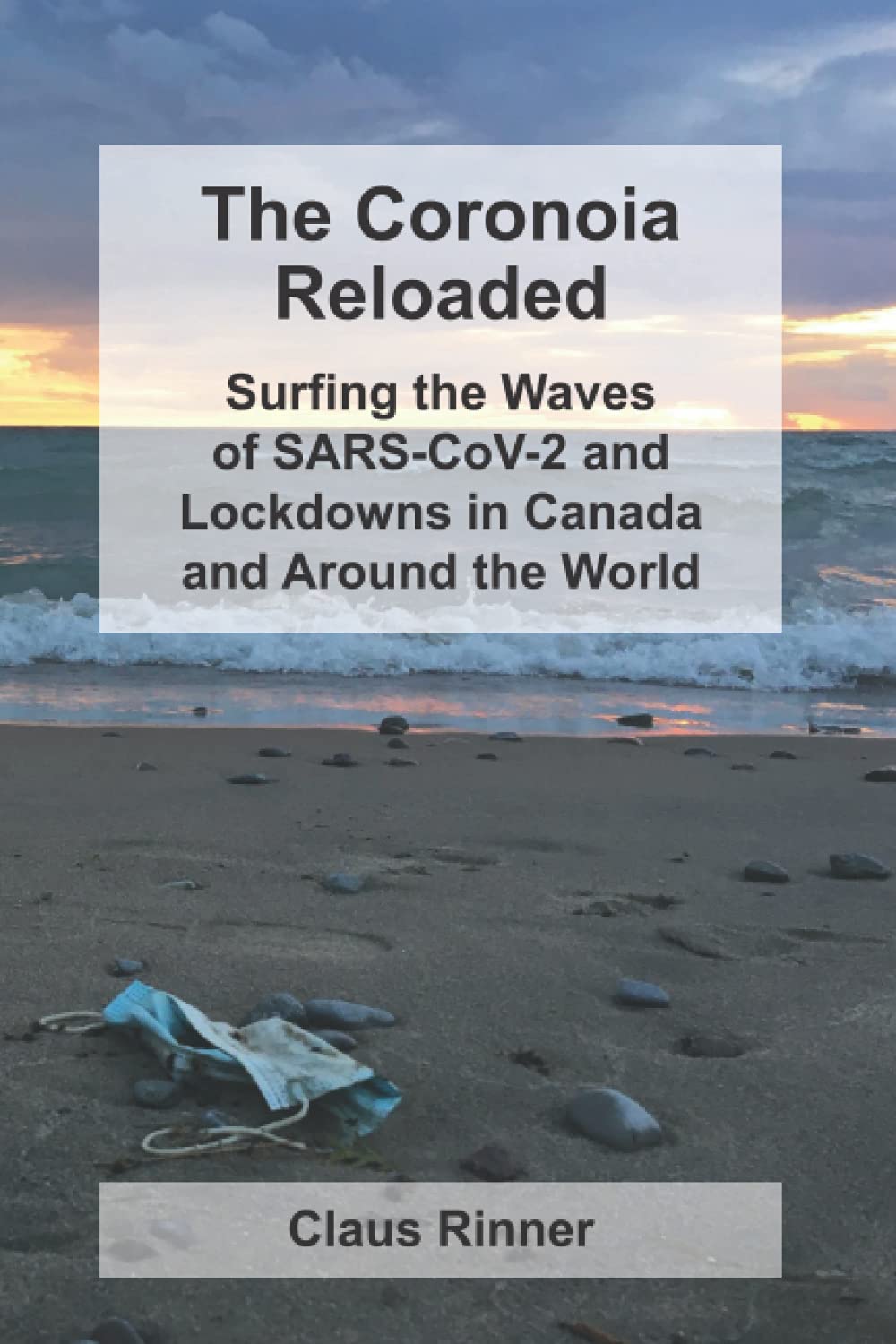 The Coronoia Reloaded: Surfing the Waves of SARS-CoV-2 and Lockdowns in Canada and Around the World (The Coronoia Series, Band 2) Medicine