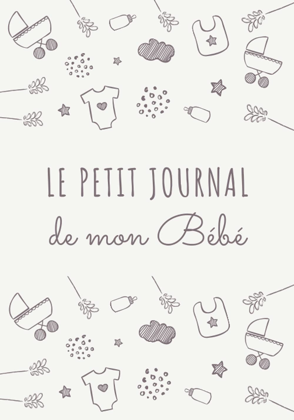 Le petit journal de mon Bébé: Carnet de bord du nourrisson à remplir au quotidien | Suivi maternel tout en un | Cahier complet pour suivre ... nouveau né | 150 pages Format 18 x 25 cm Parents & Children