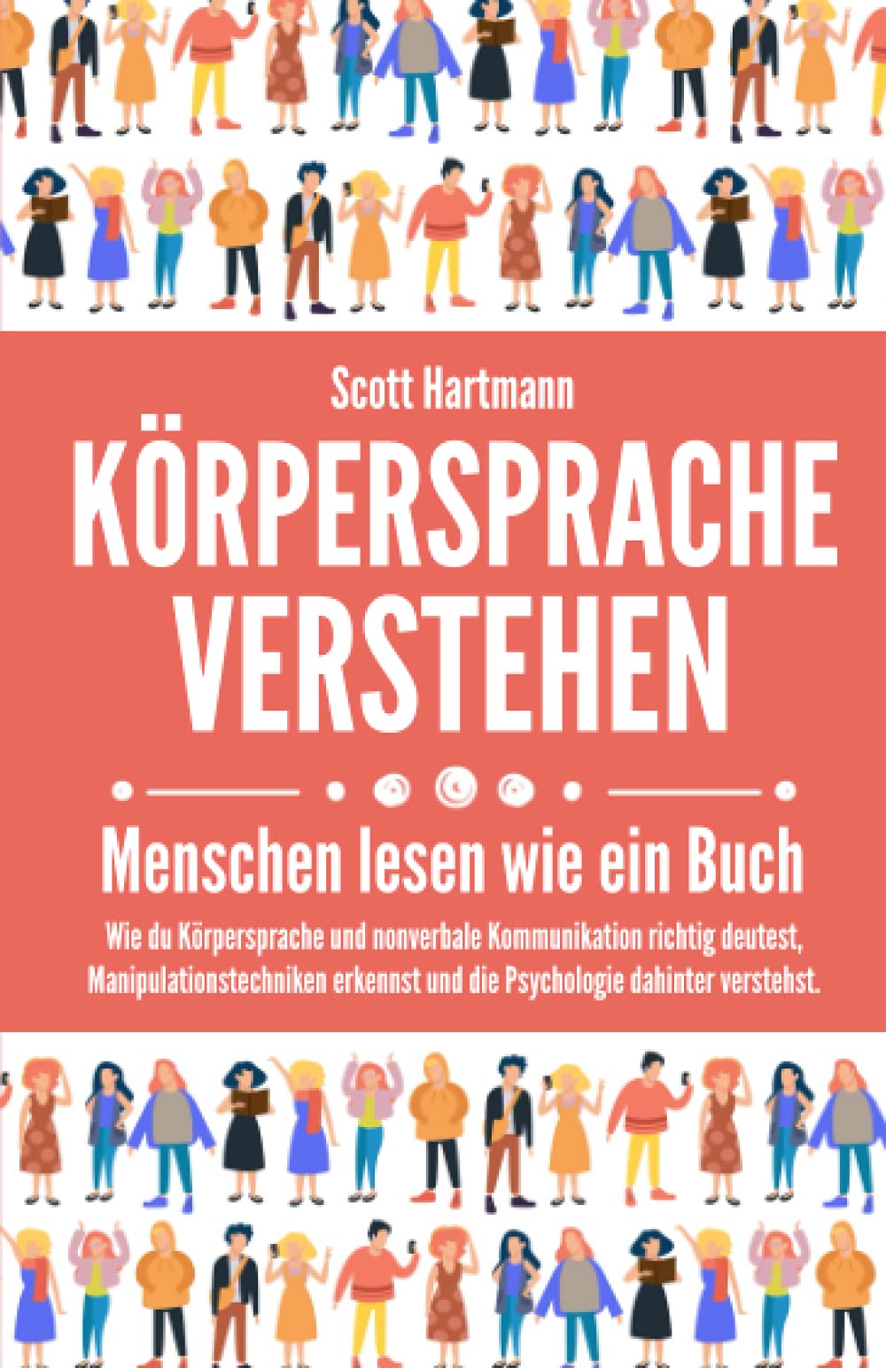 Körpersprache verstehen – Menschen lesen wie ein Buch: Wie du Körpersprache und nonverbale Kommunikation richtig deutest, Manipulationstechniken erkennst und die Psychologie dahinter verstehst. book