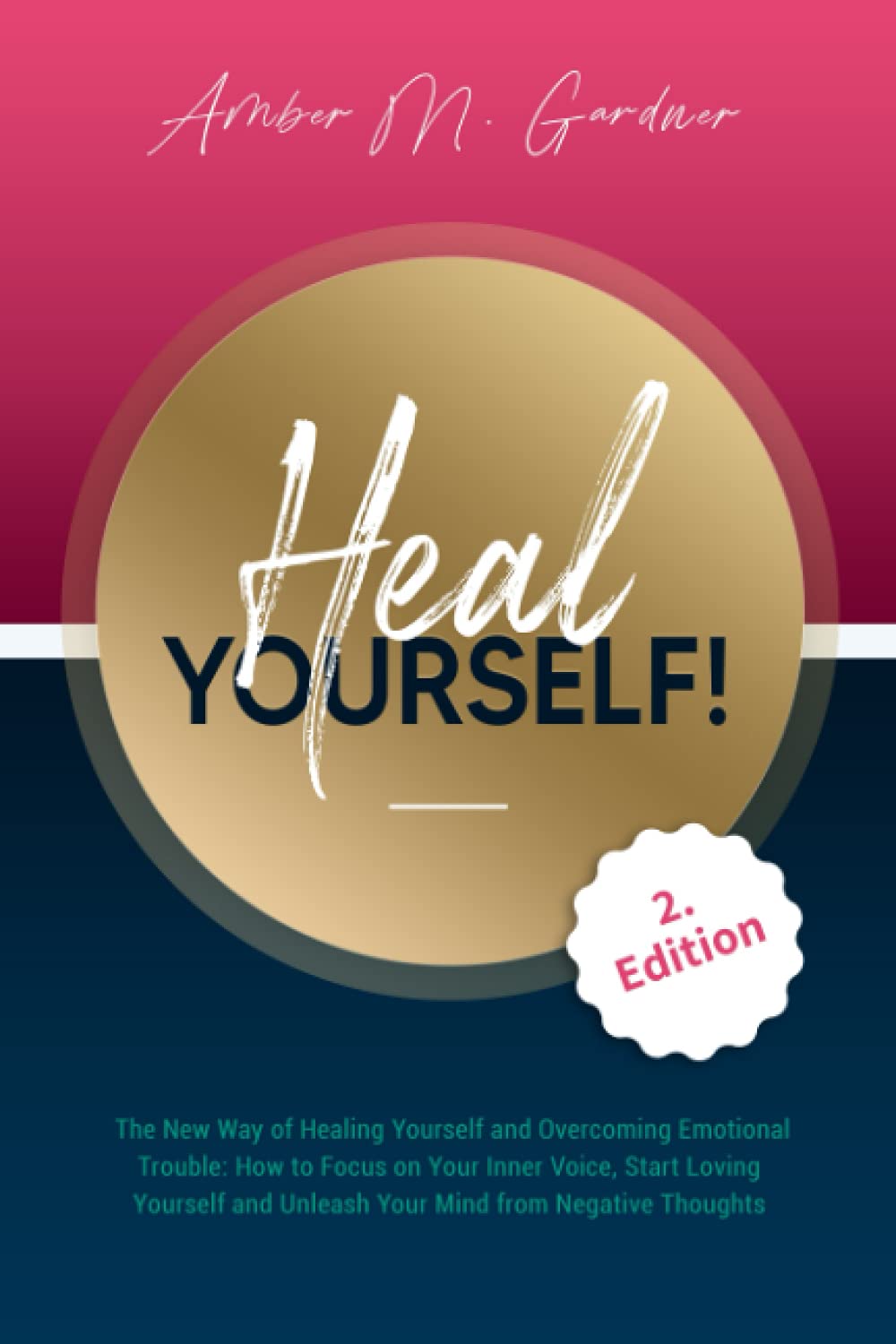 Heal Yourself! The New Way of Healing Yourself and Overcoming Emotional Trouble: How to Focus on Your Inner Voice, Start Loving Yourself and Unleash Your Mind from Negative Thoughts Business & Technology