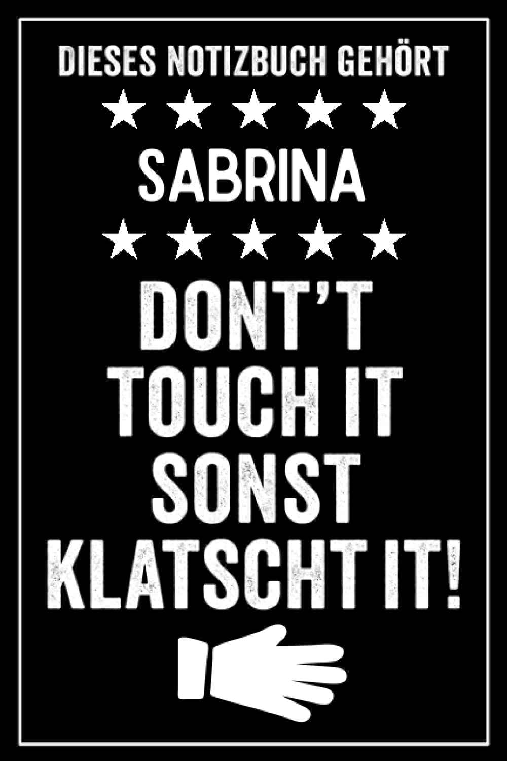 Sabrina - Don't touch it sonst klatscht it!: Lustiges Personalisiertes Notizbuch A5 I 120 Seiten I Klassisch & Elegant In Schwarz I Das perfekte, individuelle Geschenk für Familie, Freunde, Kollegen Business, Finance & Career