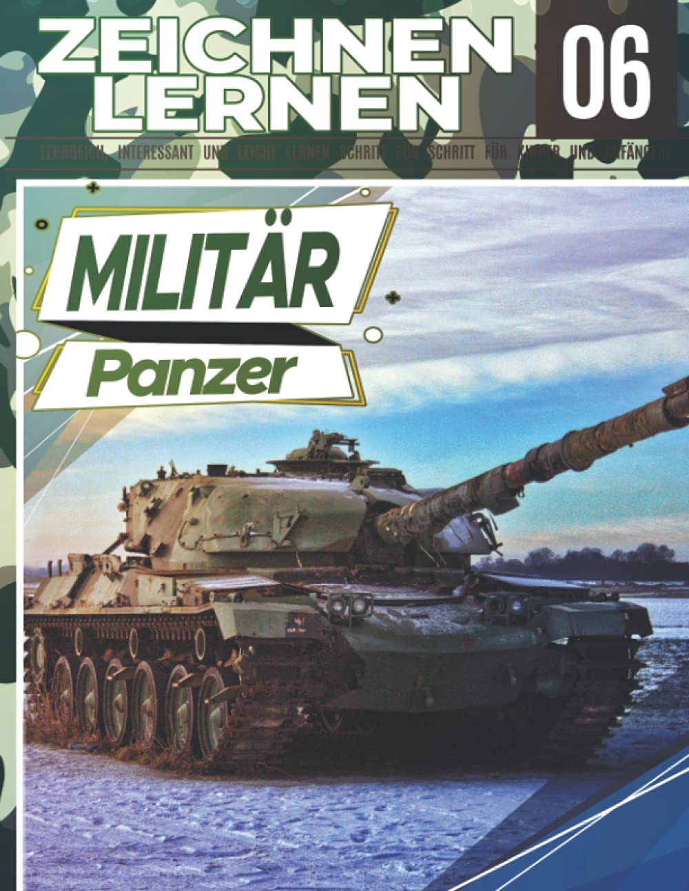militär Panzer Zeichnen Lernen 06: LEHRREICH, INTERESSANT UND LEICHT LERNEN SCHRITT FÜR SCHRITT FÜR KINDER UND ANFÄNGER!: Kampfpanzer für Kinder und ... Profi | Weihnachts- und Schulanfangsgeschenk Film, Art & Culture
