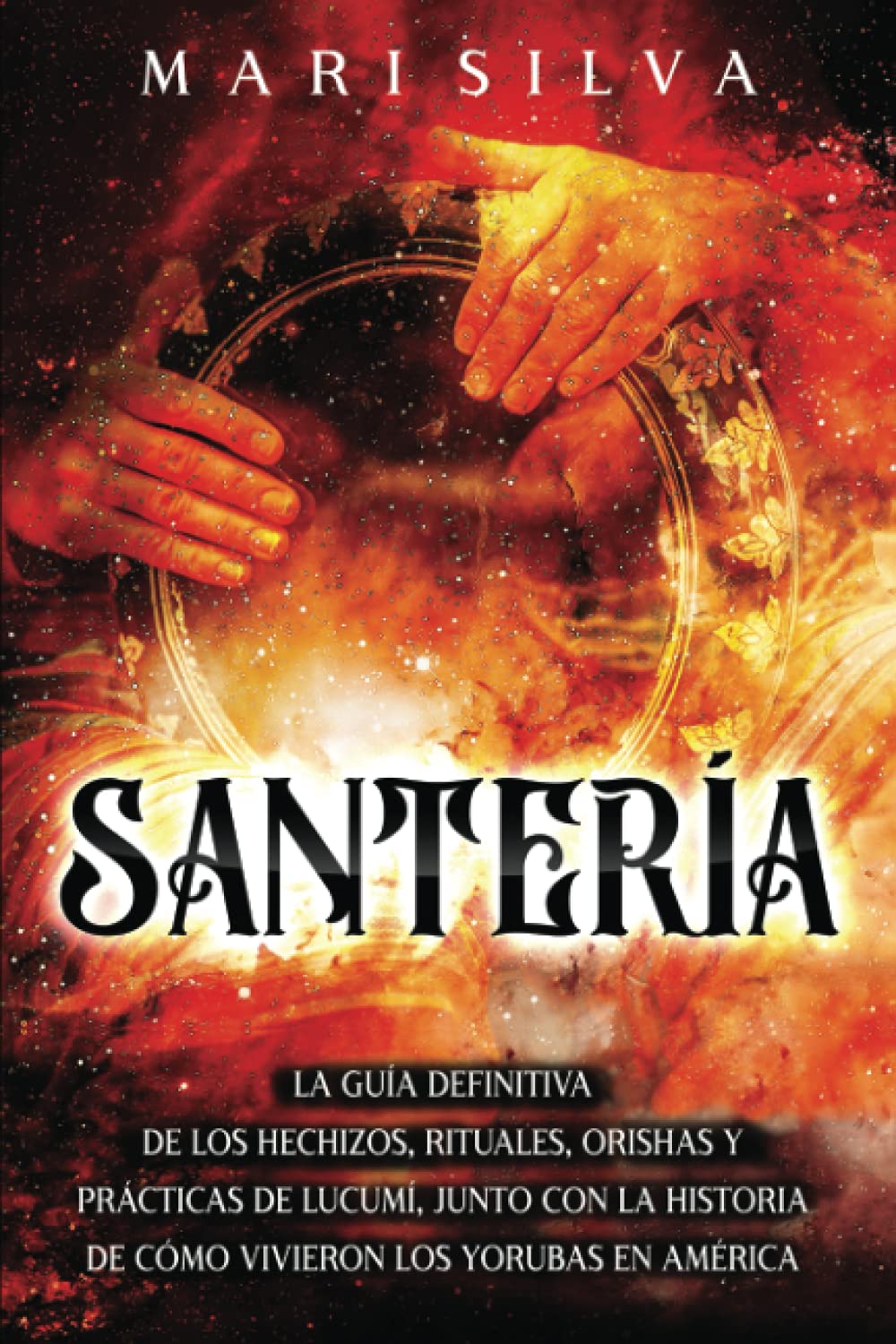 Santería: La guía definitiva de los hechizos, rituales, orishas y prácticas de lucumí, junto con la historia de cómo vivieron los yorubas en América book