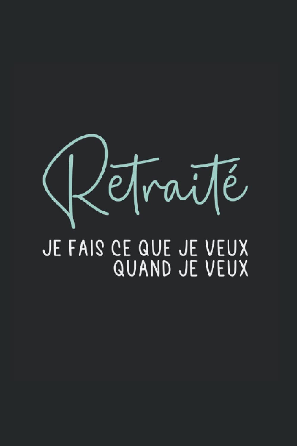 retraité Je fais ce que je veux, quand je veux: Carnet de notes pour retraité Idée de cadeau d'adieu Cadeau de retraite Grand-père book