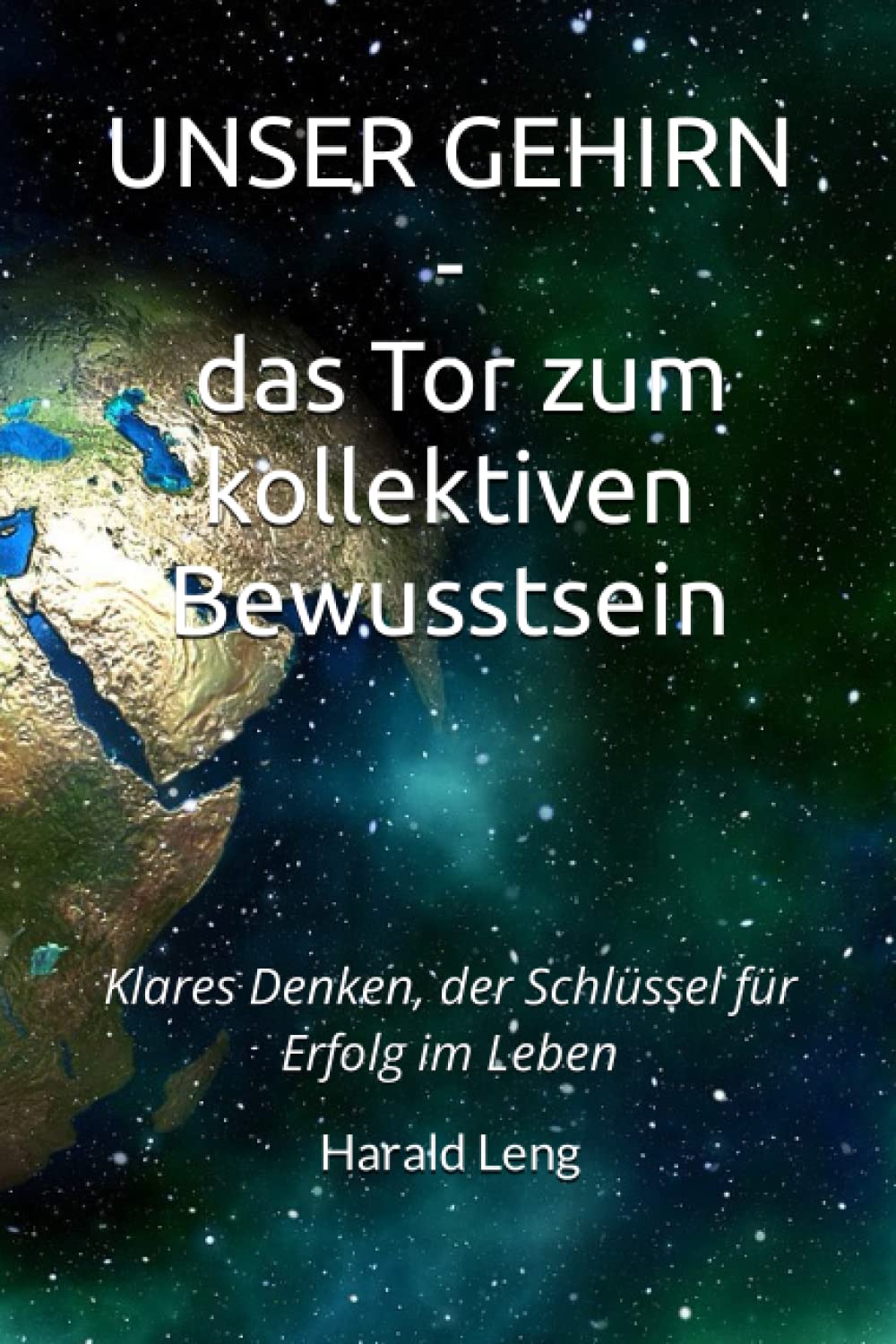 Unser Gehirn - das Tor zum kollektiven Bewusstsein: Klares Denken, der Schlüssel für Erfolg im Leben Psychology