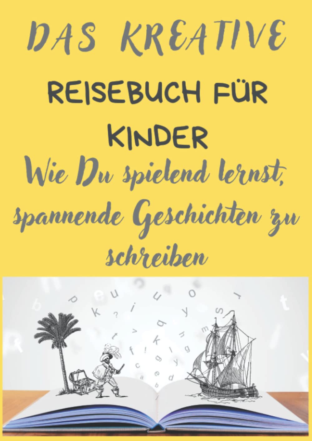 Reisebuch für Kinder: Wie Du spielend lernst, spannende Geschichten zu schreiben Novels & Short Stories