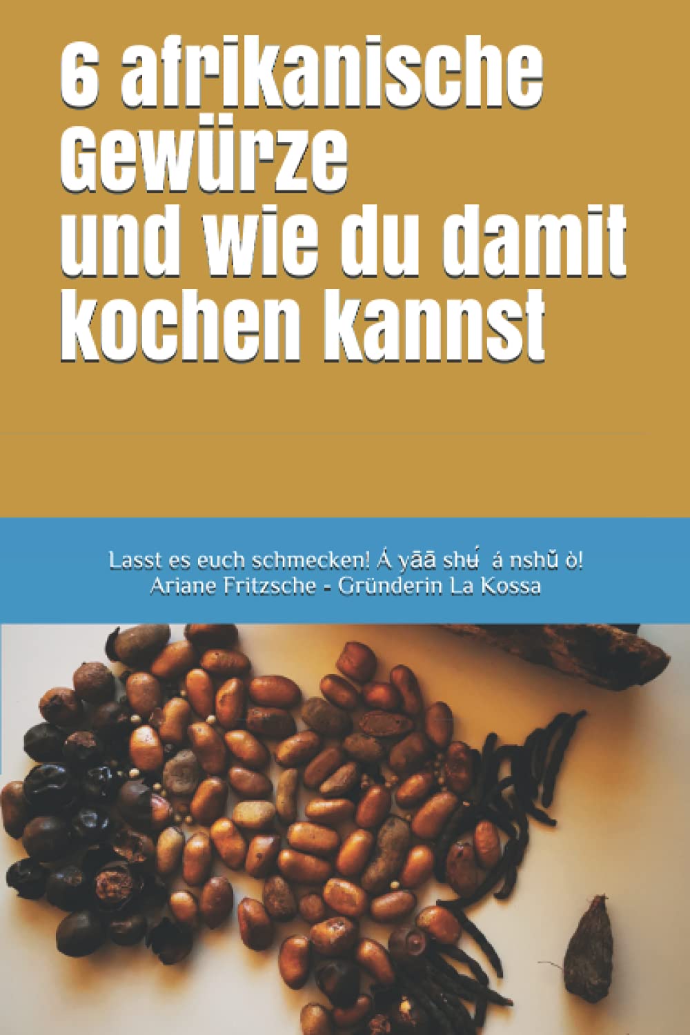 6 afrikanische Gewürze und wie du damit kochen kannst: Lasst es euch schmecken! Bon appetit! á yāā shʉ́á nshǔ ò! Cooking & Enjoying