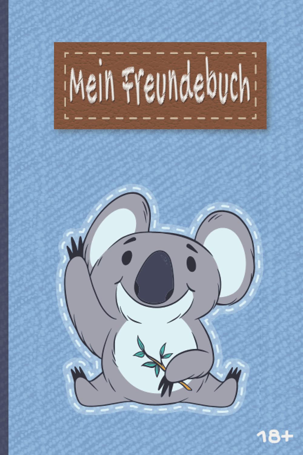 Freundebuch 18 + (Plus) für Erwachsene: Für Freunde mit Humor. Perfektes Freundebuch für Erwachsene für die besten Freunde zum Geburtstag als Geschenk in DIN A5 | Koalabär Essays & Short Stories