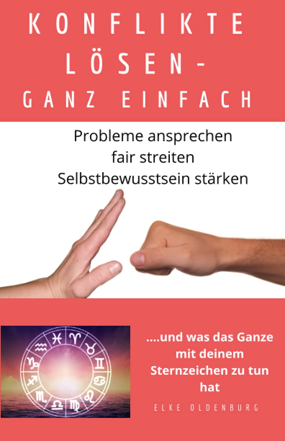 KONFLIKTE LÖSEN - GANZ EINFACH: Probleme ansprechen fair streiten Selbstbewusstsein stärken ...und was das Ganze mit deinem Sternzeichen zu tun hat Study Guides
