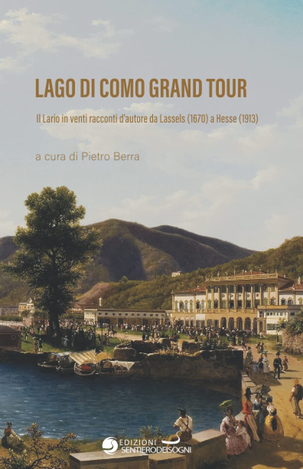 Lago di Como Grand Tour: Il Lario in venti racconti d’autore da Lassels (1670) a Hesse (1913) (Grand Tour 3.0, Band 2) Essays & Short Stories