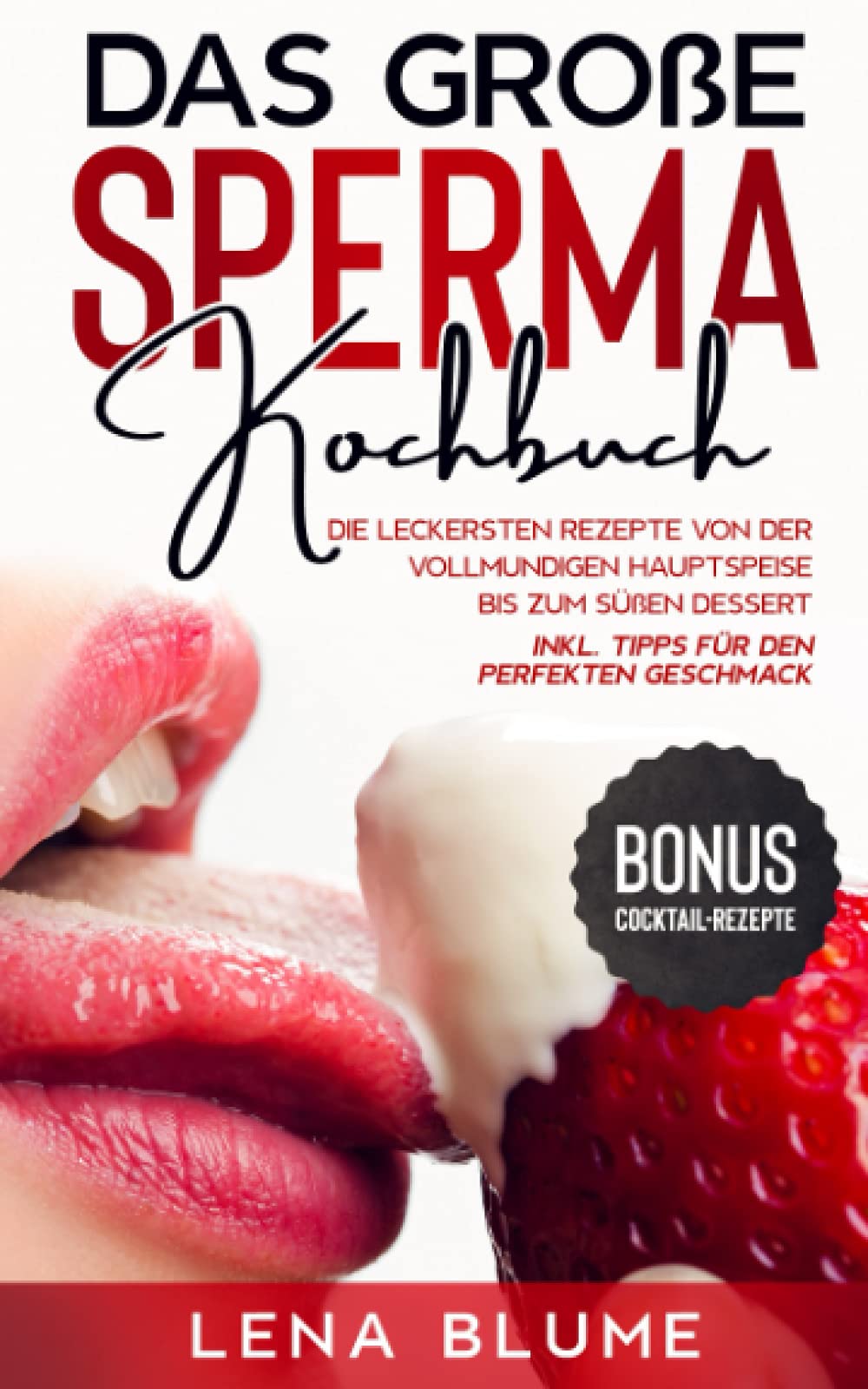 Das große Sperma Kochbuch: Die leckersten Rezepte von der vollmundigen Hauptspeise bis zum süßen Dessert - BONUS Cocktail-Rezepte inkl. Tipps für den perfekten Geschmack Medicine
