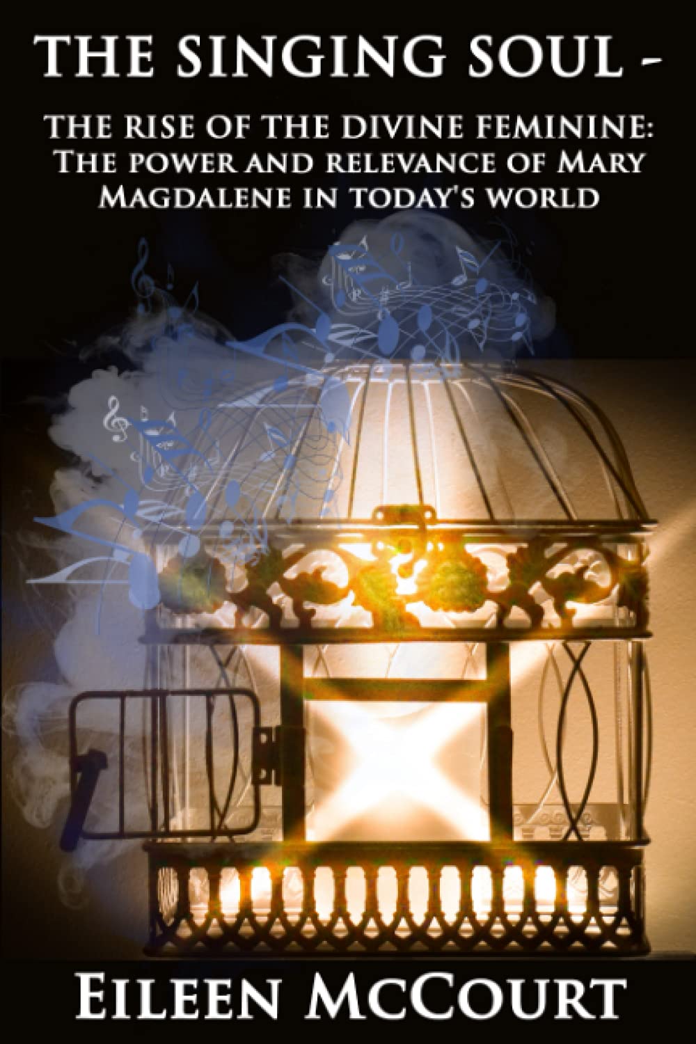 The Singing Soul: The Rise of the Divine Feminine: the power and relevance of Mary Magdalene in today's world book