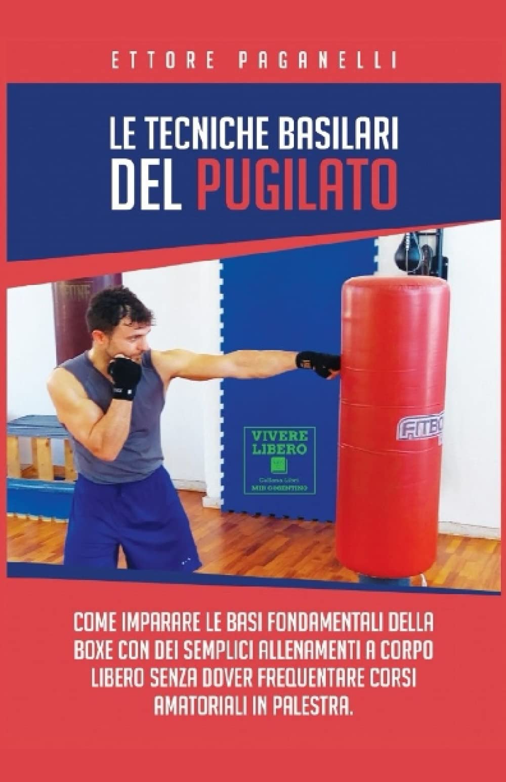 Le Tecniche Basilari del Pugilato: Come imparare le basi fondamentali della Boxe con dei semplici allenamenti a corpo libero senza dover frequentare corsi amatoriali in palestra book
