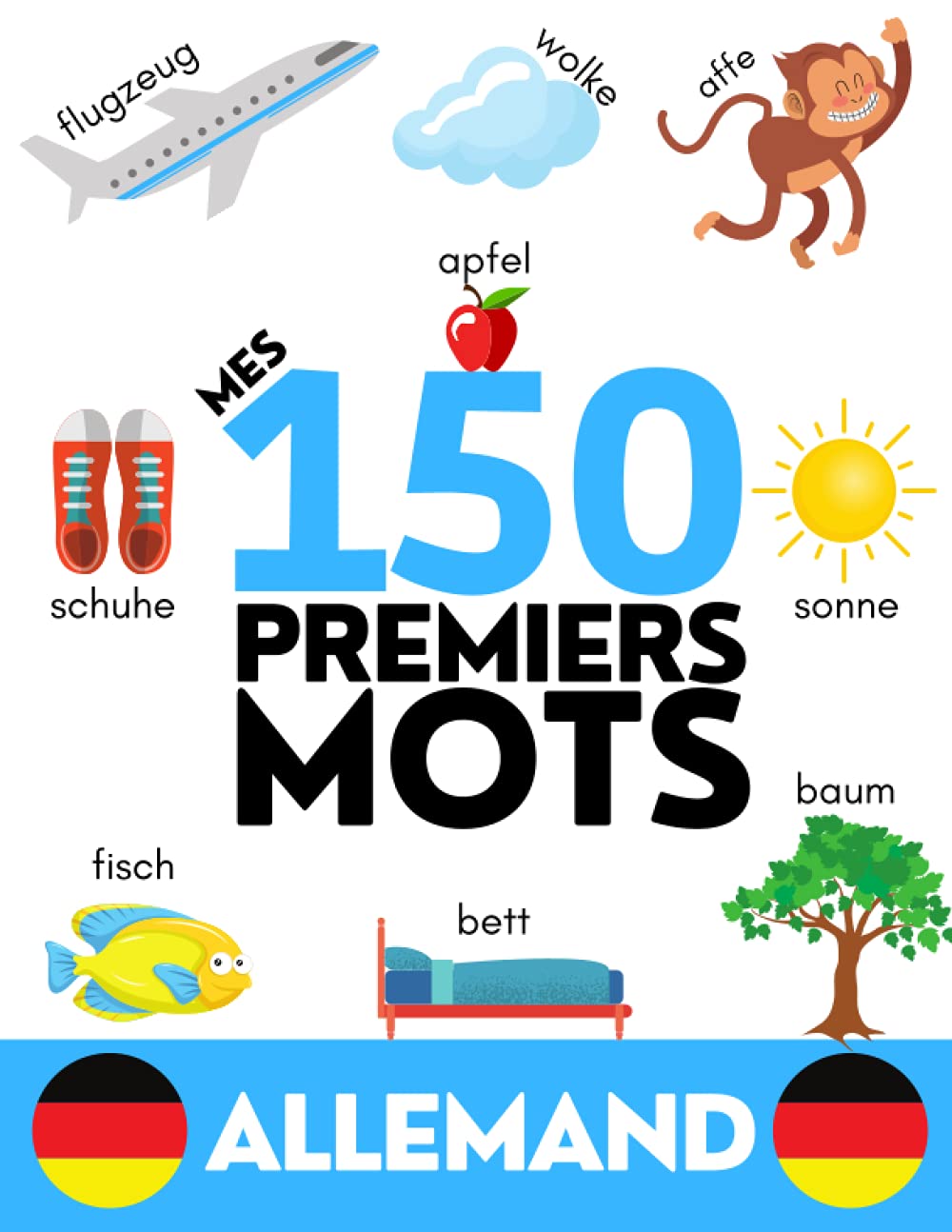 ALLEMAND: Mes 150 premiers mots - Apprendre du vocabulaire en allemand - Enfants et adultes débutants Foreign Languages ​​& Dictionaries