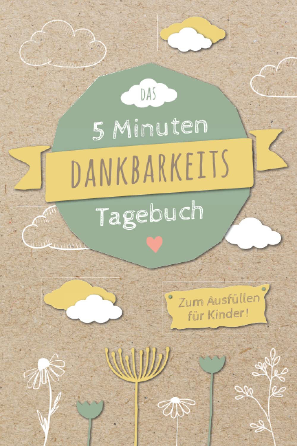 5 Minuten Dankbarkeitstagebuch für Kinder: Spielerisches Lernen von Dankbarkeit und Achtsamkeit für eine positive Einstellung und mehr Zufriedenheit | ... Kinder | Dankbarkeit Kinderbuch book