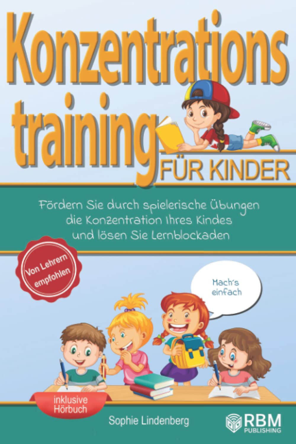 Mach´s einfach! Konzentrationstraining für Kinder: Fördern Sie durch spielerische Übungen die Konzentration Ihres Kindes und lösen Sie Lernblockaden! Von Lehrern empfohlen! (Konzentrationsübungen) Politics & Society Books