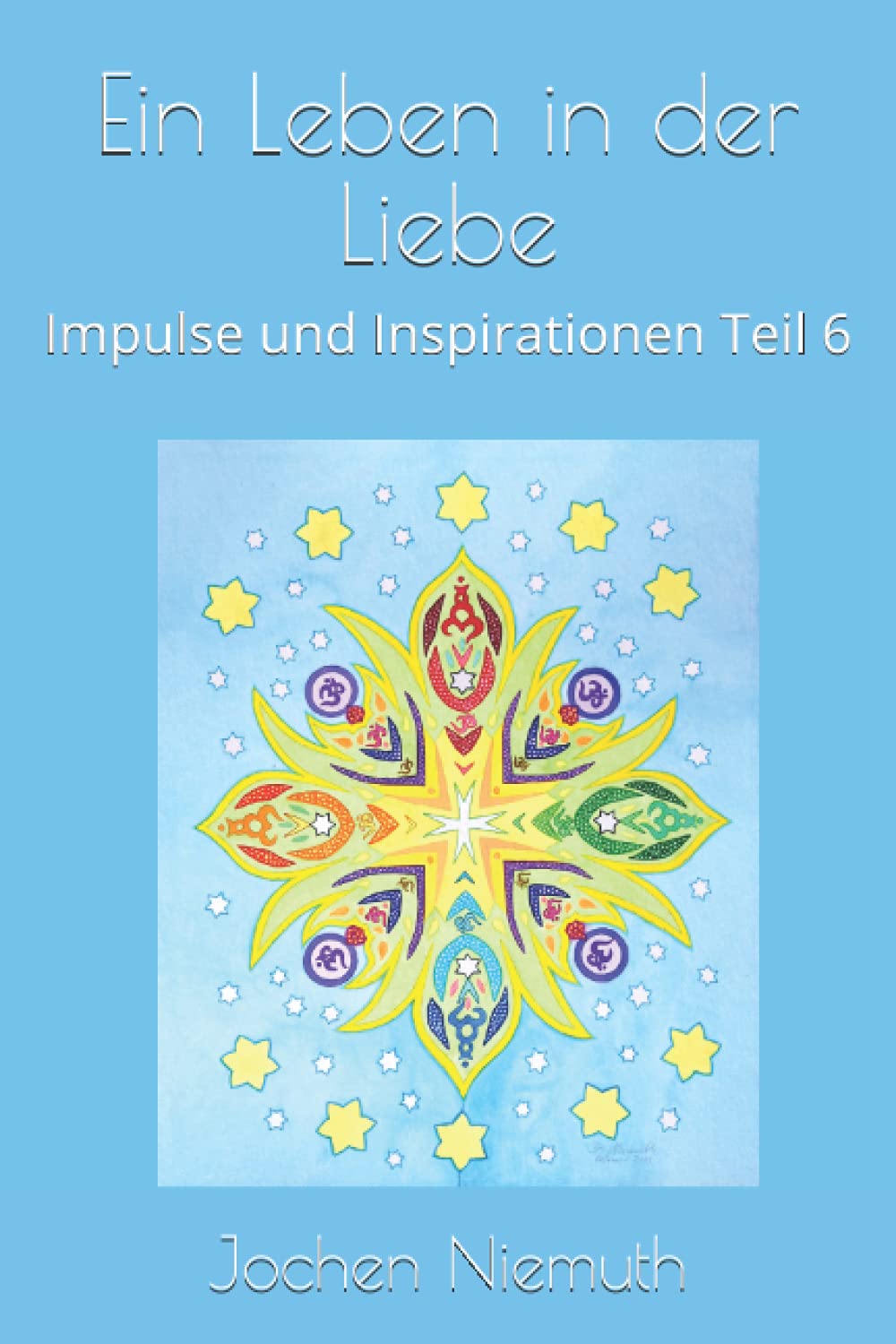 Ein Leben in der Liebe: Impulse und Inspirationen Teil 6 Contemporary literature
