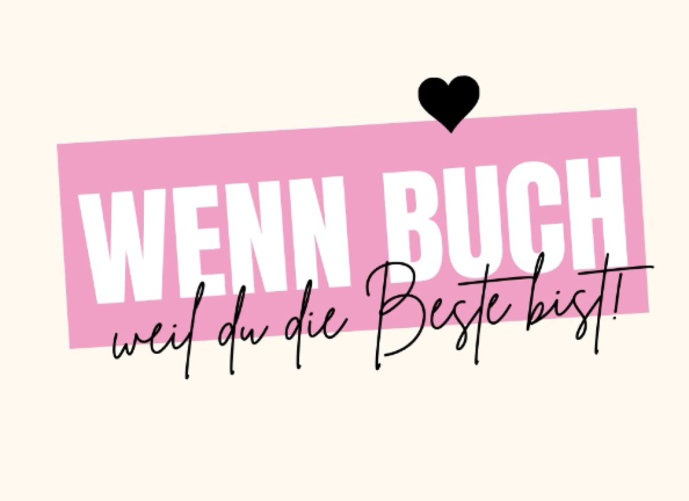 Wenn Buch - Weil du die Beste Bist!: Geschenkbuch zum Selbstgestalten für Lieblingsfreundin Tochter Arbeitskollegin den Lieblingsmenschen Philosophy