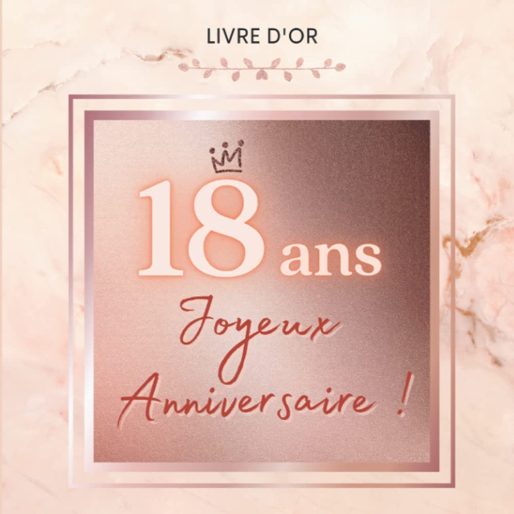 Livre d'or 18 ans : Joyeux Anniversaire !: Idée de cadeau à personnaliser et coller des photos, écrire des mots...Couverture rose gold avec pages en couleur. Non-fiction