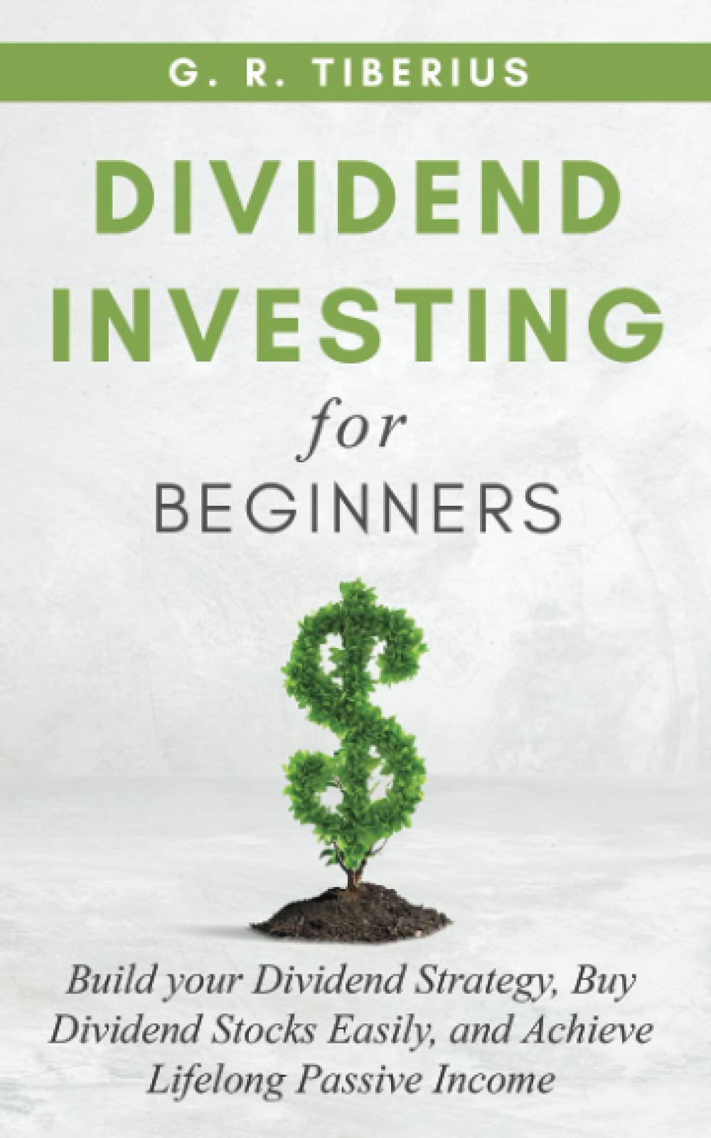 DIVIDEND INVESTING FOR BEGINNERS: Build your Dividend Strategy, Buy Dividend Stocks Easily, and Achieve Lifelong Passive Income (Kenosis Books: Investing in Unpredicatable Markets, Band 1) Business, Finance & Career