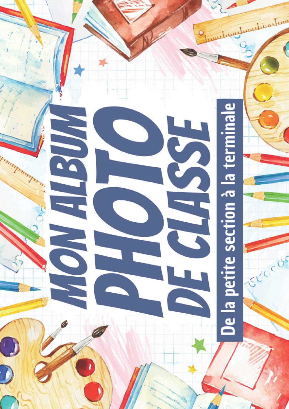 Mon Album Photo de Classe: Carnet photo à compléter de la maternelle au lycée | Pour coller vos photos , noter vos meilleurs souvenirs | Pour les ... 3ème 2nd 1ère Terminale | Format 21*29.7 cm Photography