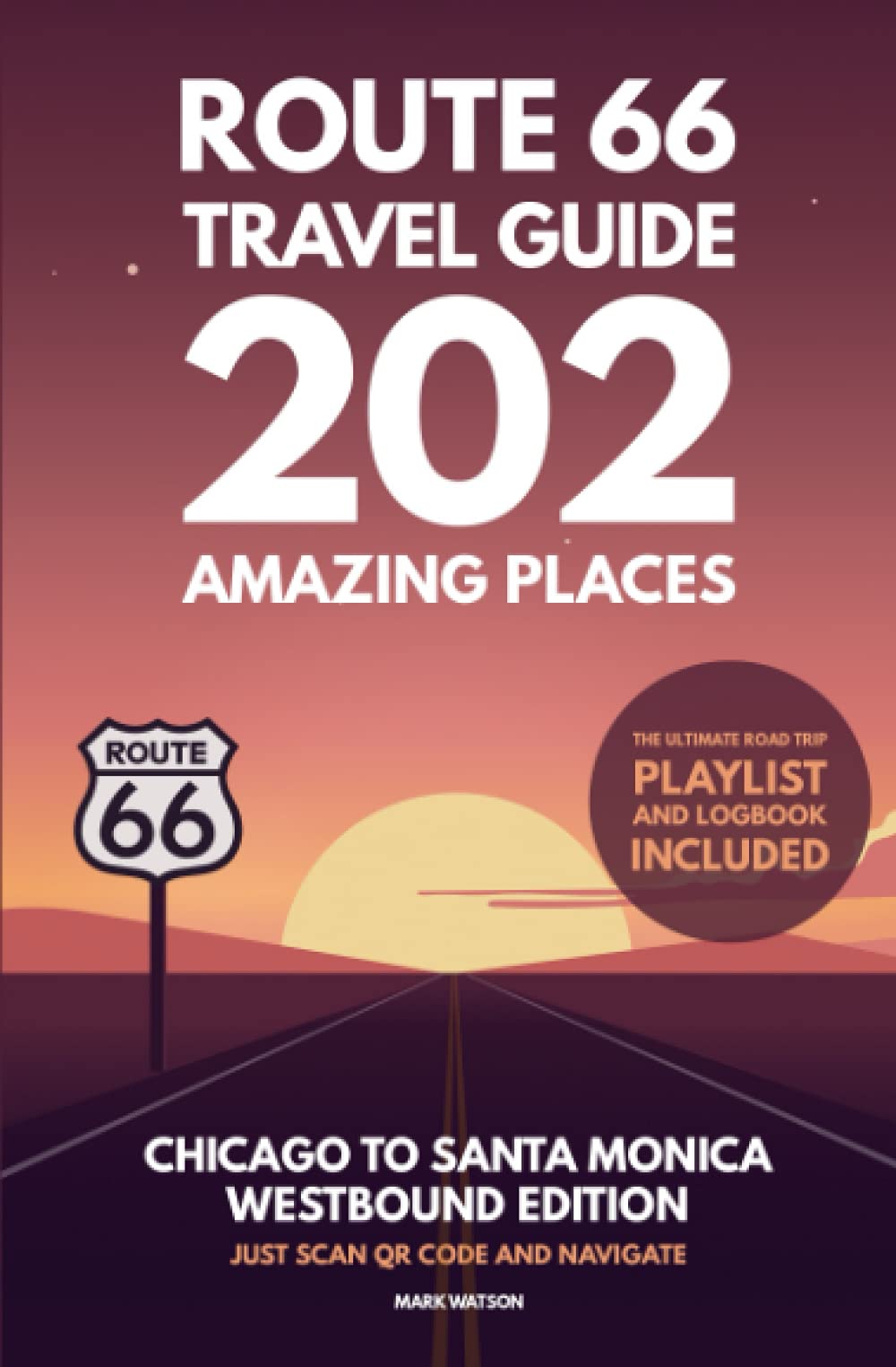 Route 66 Travel Guide - 202 Amazing Places: Chicago to Santa Monica Westbound Edition bucket list with Logbook Journal Road Trip USA (Route 66 Travel Guides) Travel Guides
