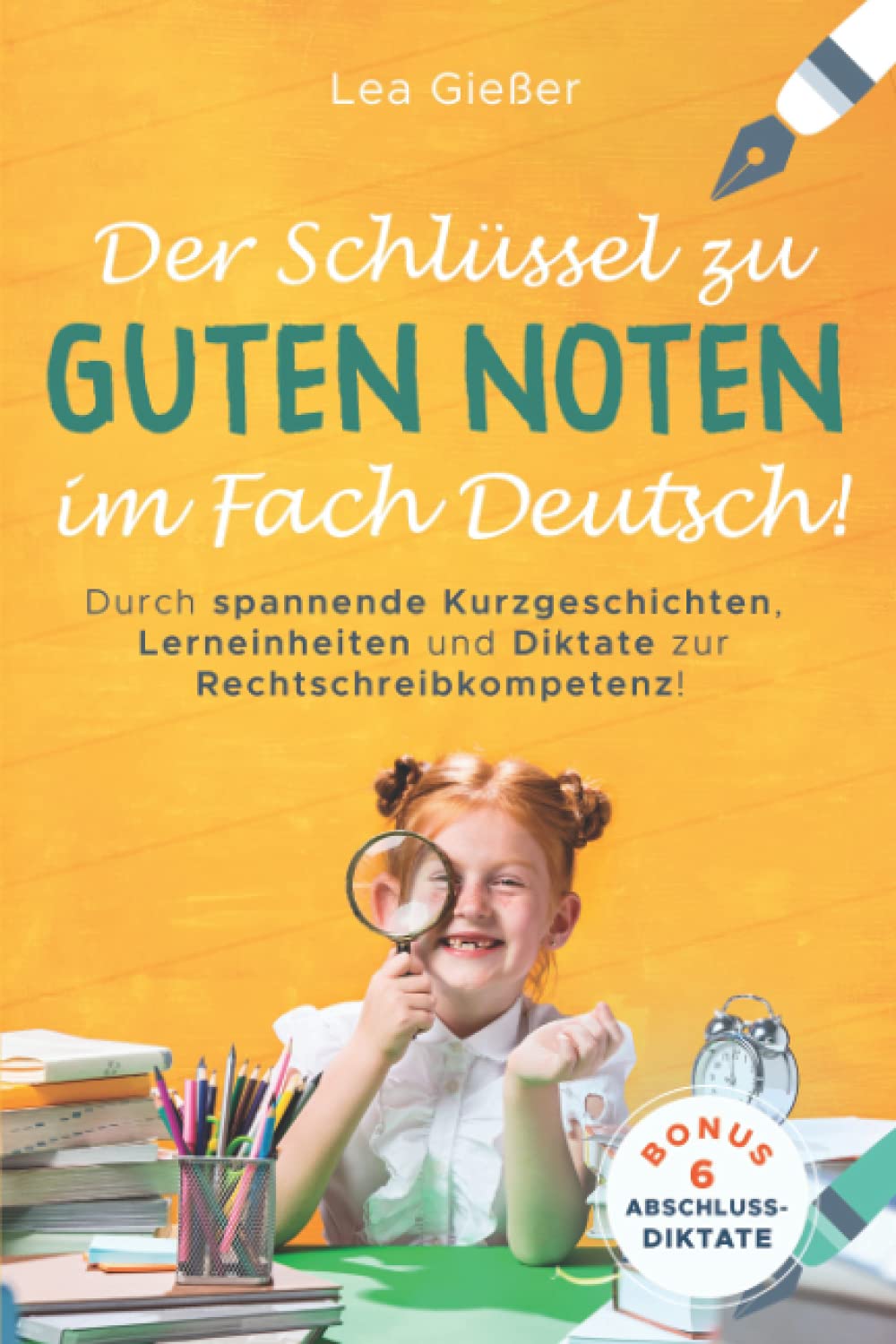 Der Schlüssel zu guten Noten im Fach Deutsch: Durch spannende Kurzgeschichten, Lerneinheiten und Diktate zur Rechtschreibkompetenz! book