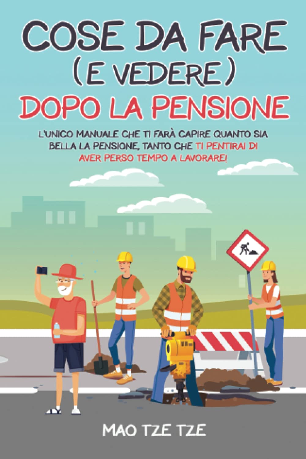 Cose da Fare (e Vedere) Dopo la Pensione: L'Unico Manuale che Ti Farà Capire Quanto Sia Bella la Pensione, Tanto che Ti Pentirai di Aver Perso Tempo a Lavorare! Eroticism