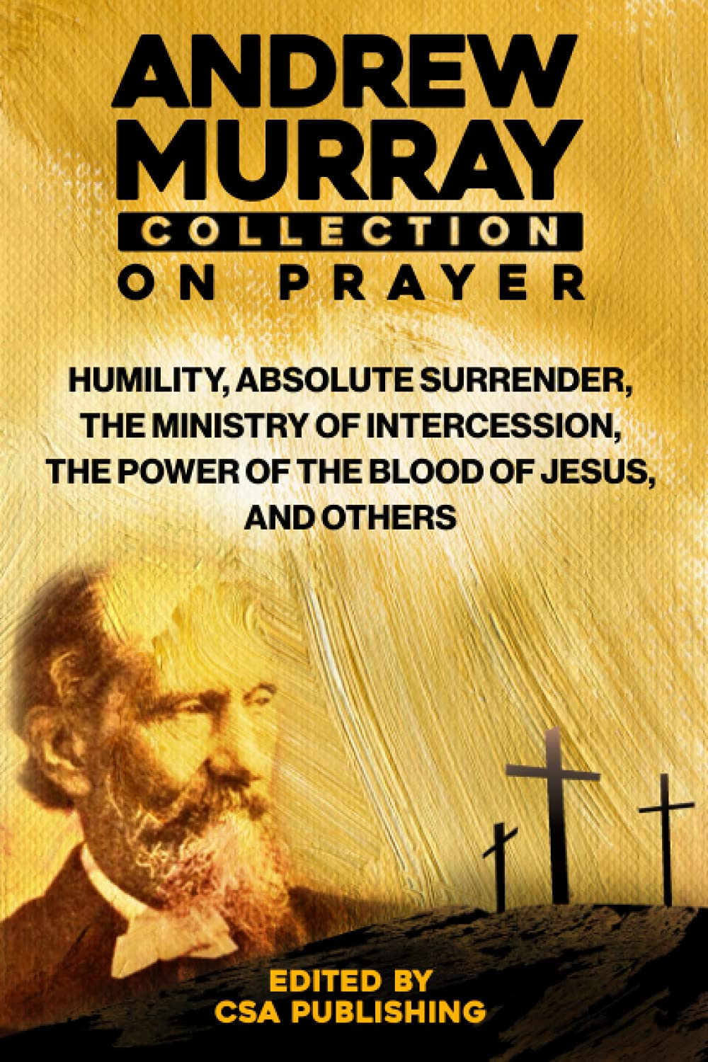 Andrew Murray Collection On Prayer: Humility, Absolute Surrender, The Ministry of Intercession, The Power of the Blood of Jesus and Others Religion & Esotericism