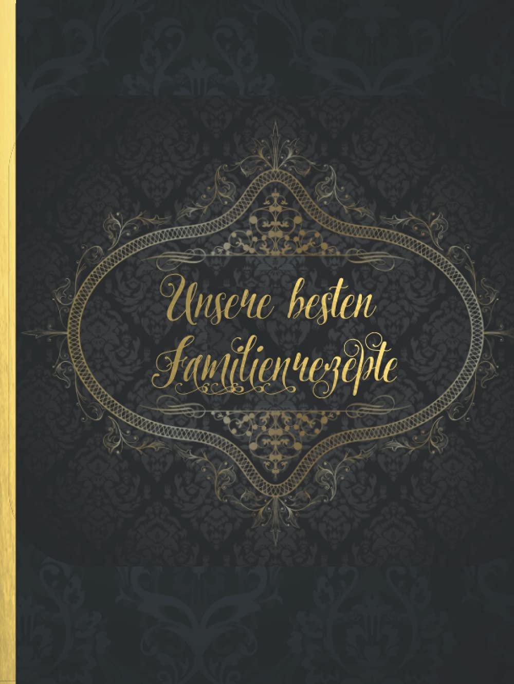 Unsere besten Familienrezepte: Das personalisierte Rezeptbuch zum Selberschreiben für 120 Rezept Favoriten mit Inhaltsverzeichnis uvm. – edles, ... Schrift - ca. A4 Hardcover (leeres Kochbuch) Non-fiction