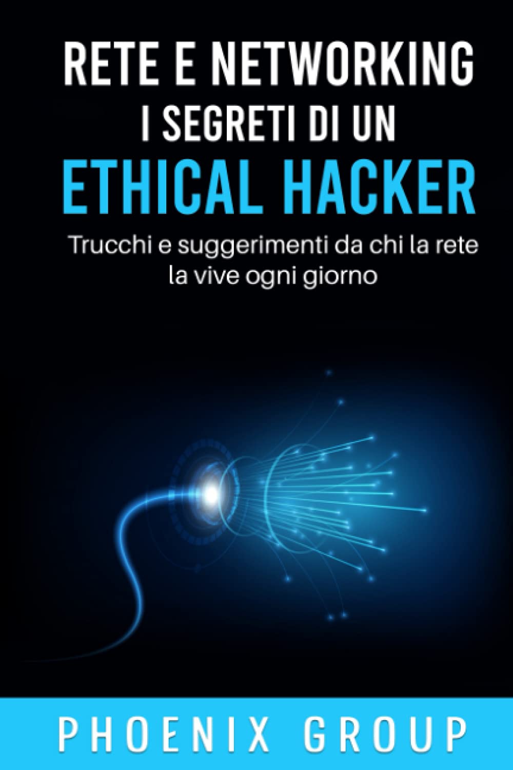 Rete e Networking. I Segreti di un Ethical Hacker: Trucchi e Suggerimenti di chi la Rete la vive ogni giorno book