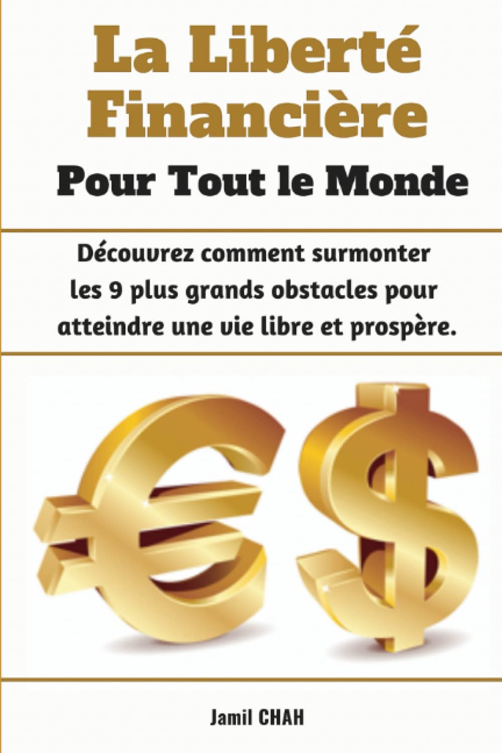 La Liberté Financière Pour Tout le Monde: Découvrez comment surmonter les 9 plus grands obstacles pour atteindre une vie libre et prospère Business, Finance & Career