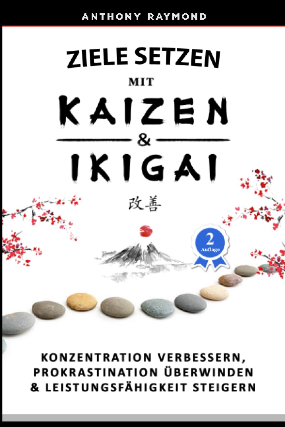 Ziele setzen mit Kaizen & Ikigai: Konzentration verbessern, Prokrastination überwinden & Leistungsfähigkeit steigern Business, Finance & Career
