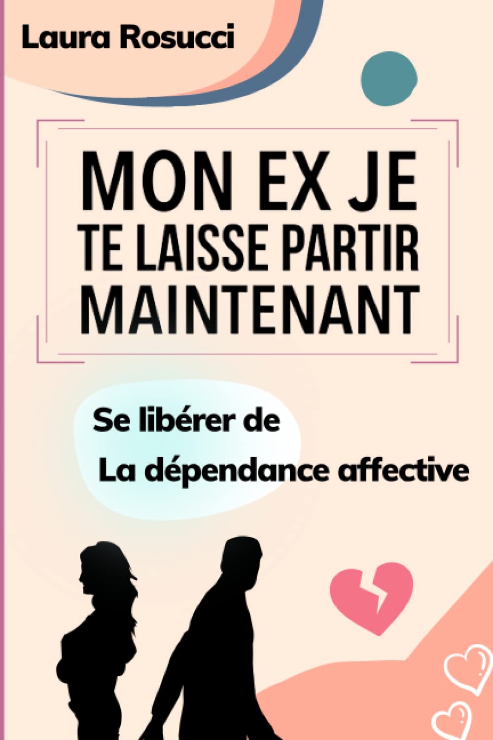 Mon ex je te laisse partir maintenant: Se libérer de la dépendance affective book