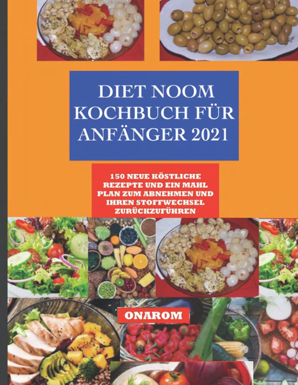 DIET NOOM KOCHBUCH FÜR ANFÄNGER 2021: 150 NEUE KÖSTLICHE REZEPTE UND EIN MAHL PLAN ZUM ABNEHMEN UND IHREN STOFFWECHSEL ZURÜCKZUFÜHREN: 150 Neue ... Und Ihren Stoffwechsel Zurckzufhren Health, Nutrition & Fitness Books