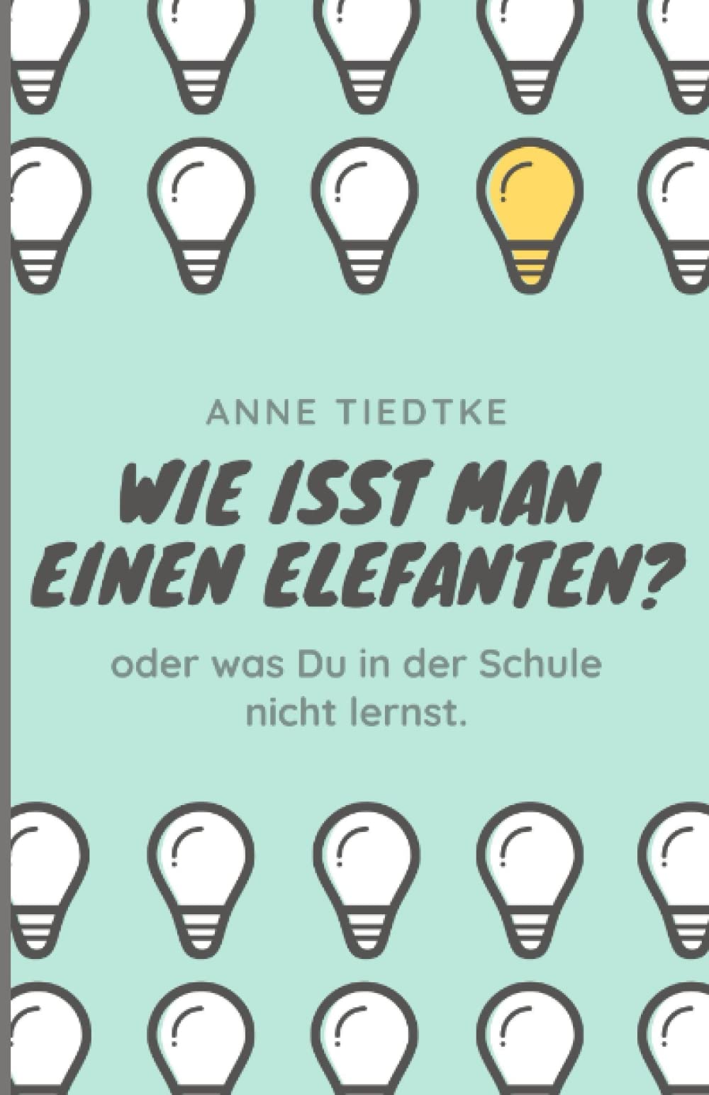 wie isst man einen Elefanten?: Oder was du in der Schule nicht lernst. book