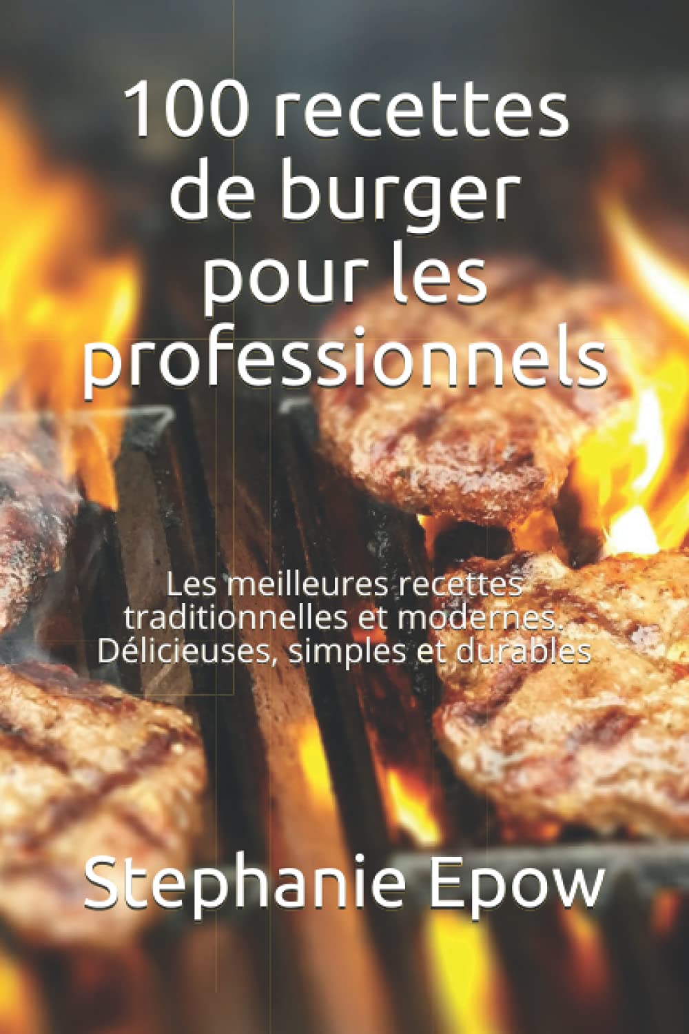 100 recettes de burger pour les professionnels: Les meilleures recettes traditionnelles et modernes. Délicieuses, simples et durables book