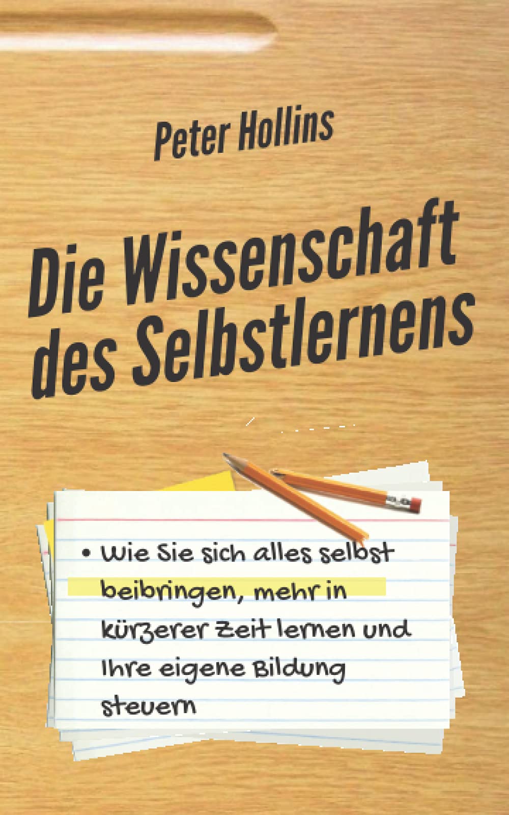Die Wissenschaft des Selbstlernens: Wie Sie sich alles selbst beibringen, mehr in kürzerer Zeit lernen und Ihre eigene Bildung steuern (Peter Hollins Deutsch, Band 2) Lifestyle