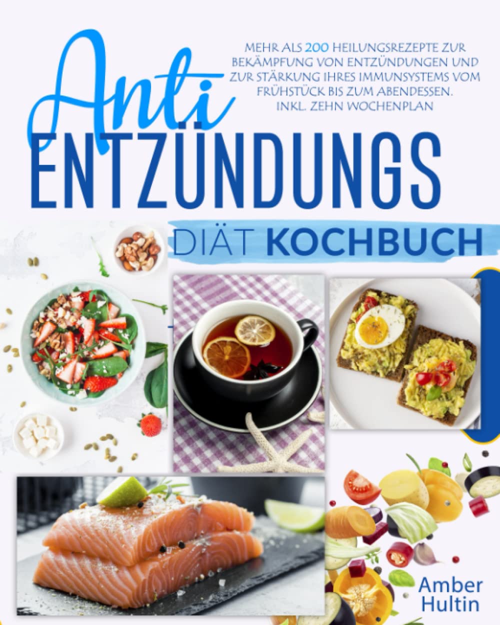 Anti-Entzündungs-Diät Kochbuch: Mehr als 200 Heilungsrezepte zur Bekämpfung von Entzündungen und zur Stärkung Ihres Immunsystems vom Frühstück bis zum Abendessen. Inkl. Zehn Wochenplan Medicine