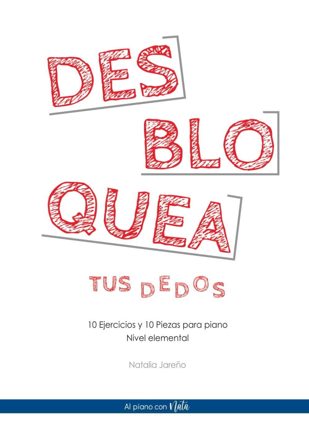 Desbloquea tus dedos: 10 ejercicios y 10 piezas para piano - Nivel Elemental book