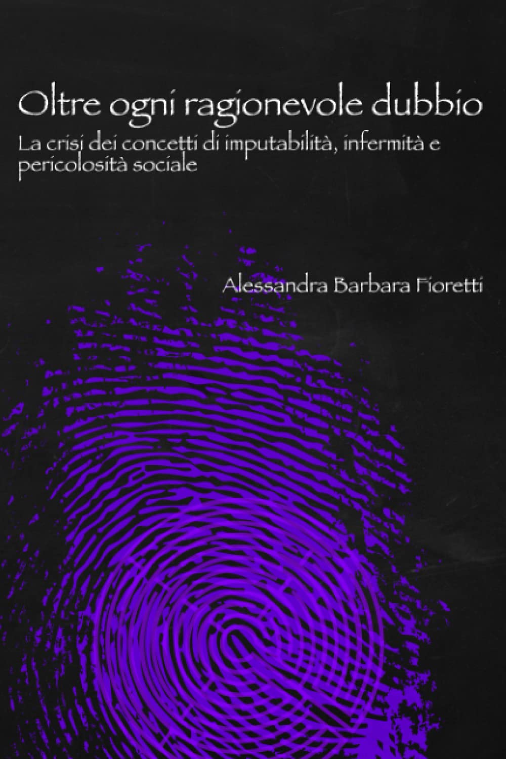 Oltre ogni ragionevole dubbio: La crisi dei concetti di imputabilità, infermità e pericolosità sociale book