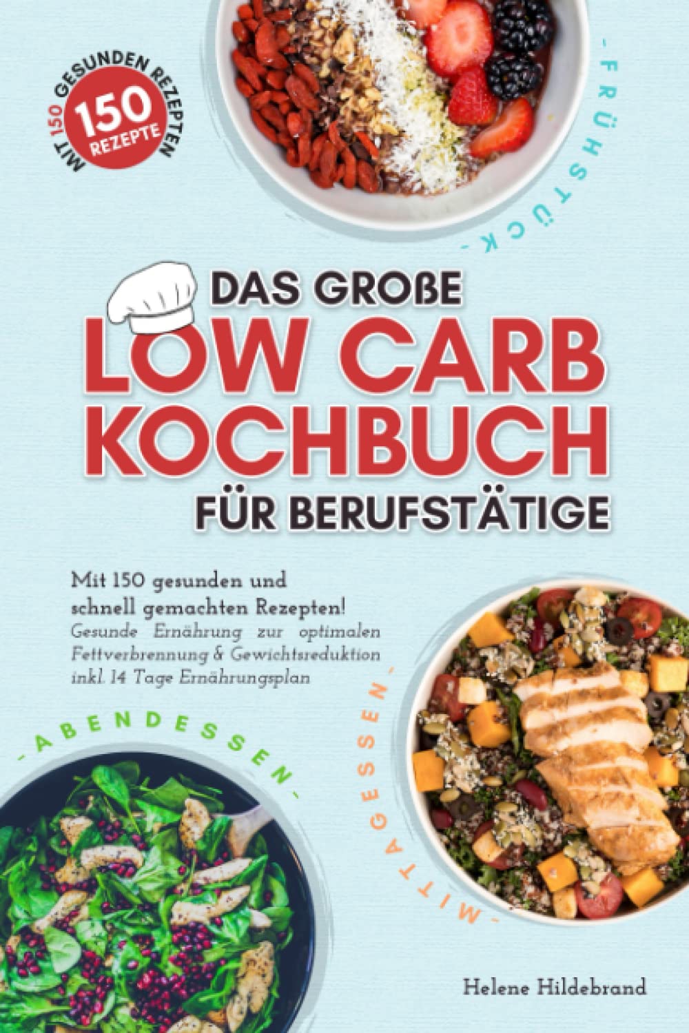 Das große Low Carb Kochbuch für Berufstätige: Mit 150 gesunden und schnell gemachten Rezepten! Gesunde Ernährung zur optimalen Fettverbrennung & Gewichtsreduktion inkl. 14 Tage Ernährungsplan book