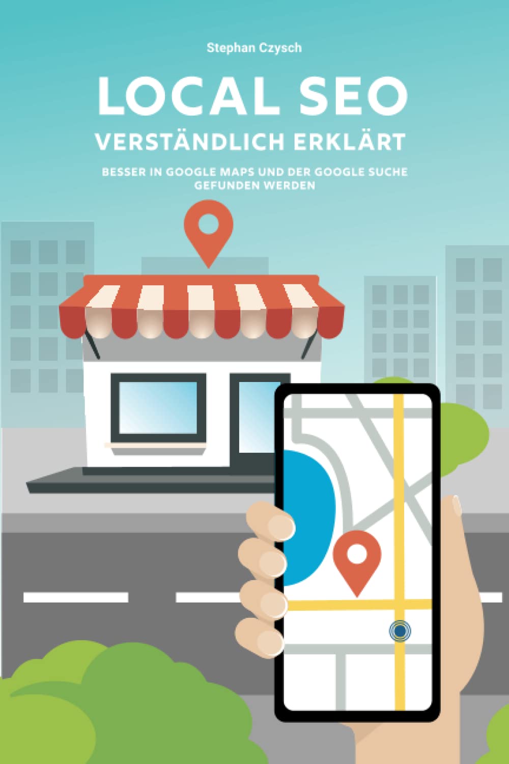 Local SEO verständlich erklärt: Besser in Google Maps und der Google Suche gefunden werden Business, Finance & Career