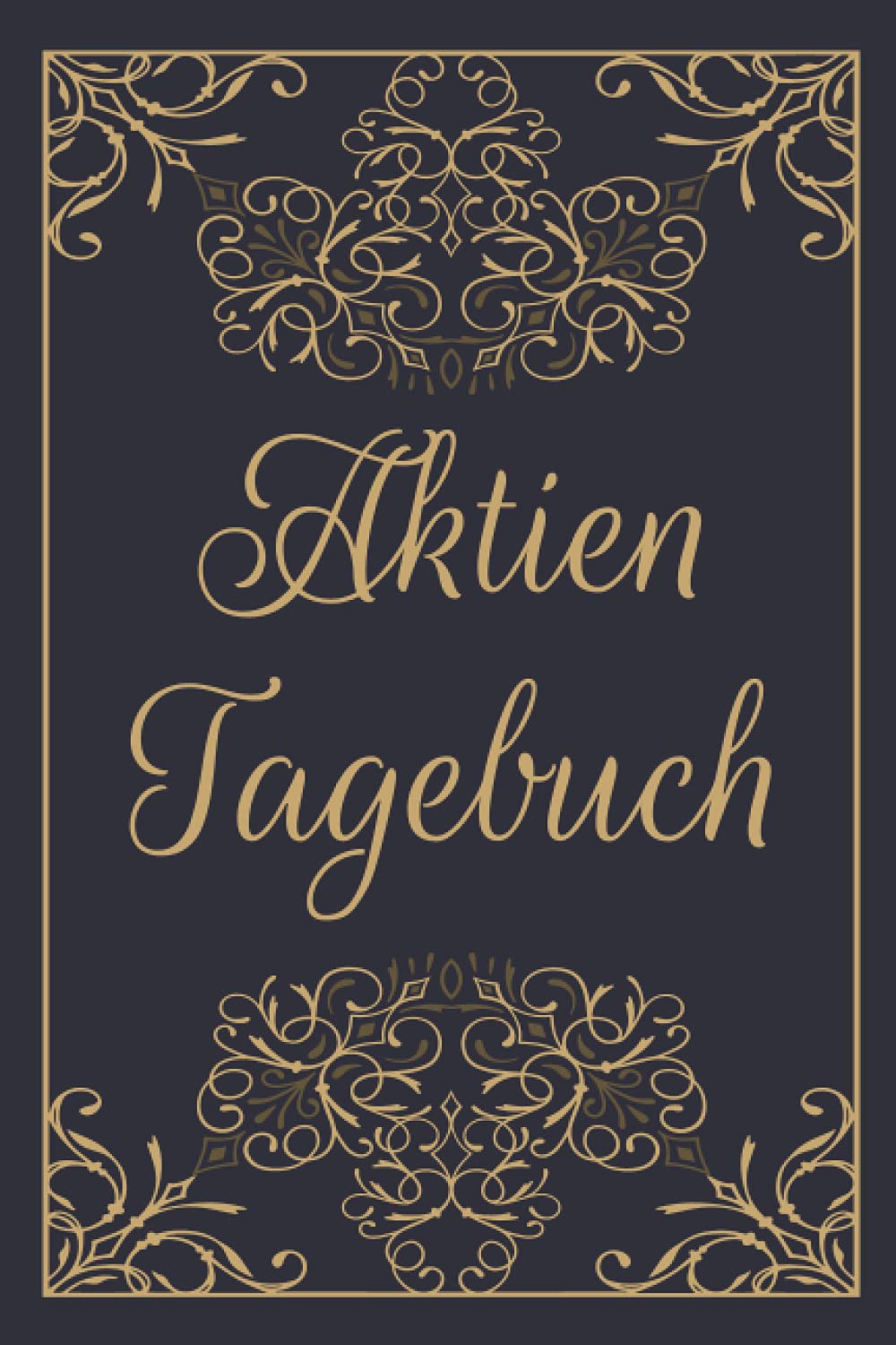 Aktien Tagebuch: Börsenbuch mit vorgedruckten Seiten zu Aktien, ETFs, Sparplänen und vielem mehr Business, Finance & Career