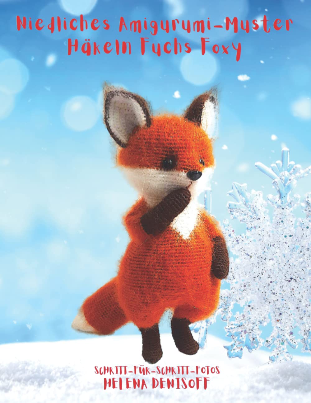 Niedliches Amigurumi-Muster Häkeln Fuchs Foxy: Fabelhafte Häkelmuster mit Mehr als 45 Farbigen Schritt-für-Schritt-Fotos (Anleitungen zum Häkeln von Puppen, Band 12) Hobbies & Crafts