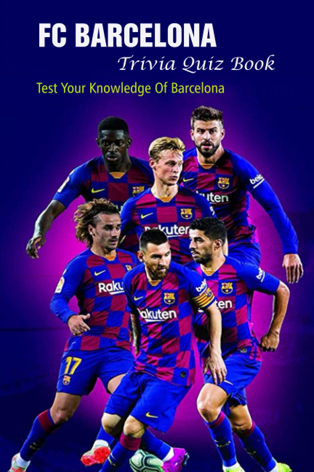 FC Barcelona Trivia Quiz Book: Test Your Knowledge Of Barcelona Leisure & Fun