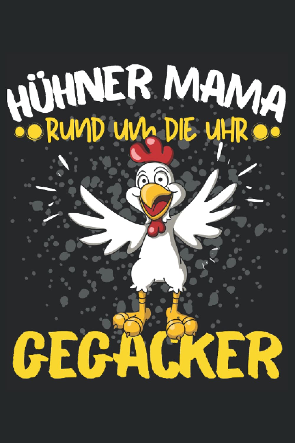 HÜHNER MAMA - RUND UM DIE UHR GEGACKER!: Notizbuch A5, 120 Seiten, LINIERT - Lustiges Hühner Landwirt Motiv für Alle die Hühner haben und lieben! ... und Hühnerliebhaber Geschenkidee! Books