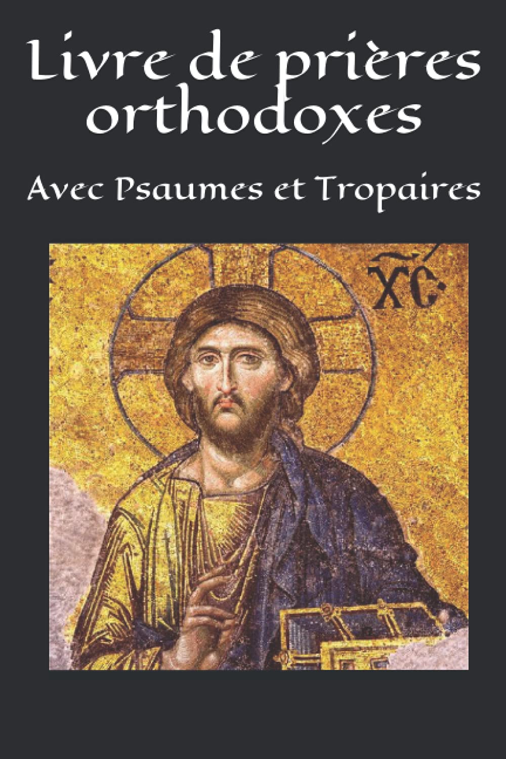 Livre de prières orthodoxes: Avec Psaumes et Tropaires Religion & Esotericism