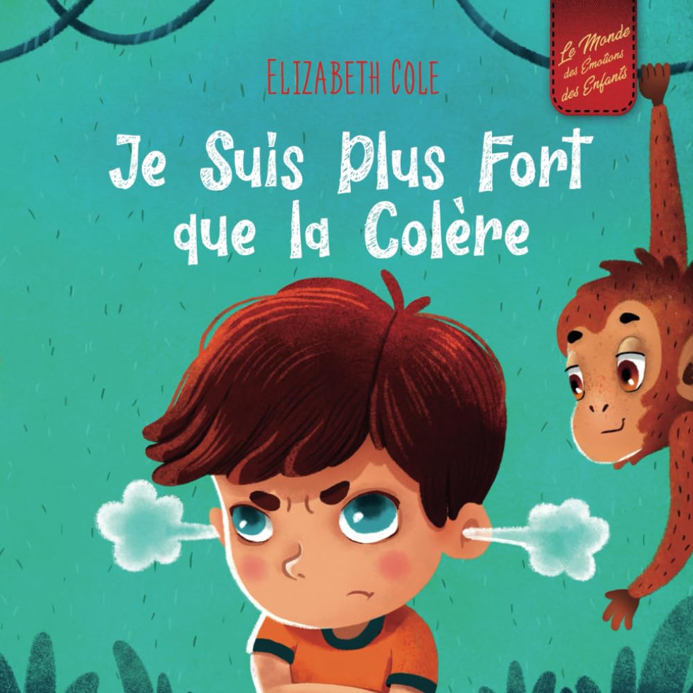 Je Suis Plus Fort que la Colère: un Livre Illustré sur la Gestion de la Colère et qui Traite des Émotions des Enfants (Sentiments Préscolaires) (World of Kids Emotions) Non-fiction